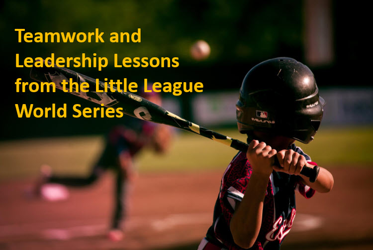 Teamwork and Leadership Lessons from the Little League World Series