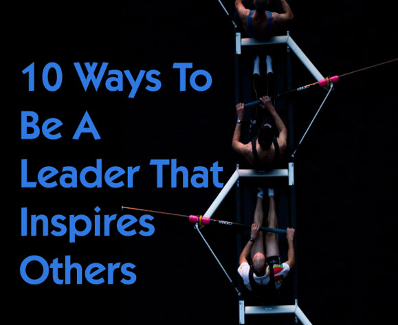 10 Ways to Be a Leader that Inspires