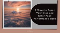 5 Ways to Reset Your Mind and Enter Peak Performance Mode