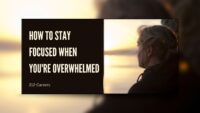 How to Stay Focused When You're Overwhelmed