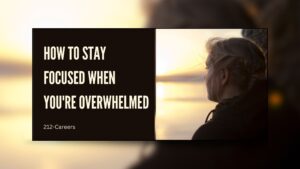 How to Stay Focused When You're Overwhelmed