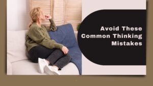 Avoid These Common Thinking Mistakes