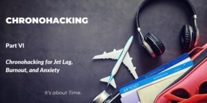 Chronohacking:  Reset, Jet Lag, and...