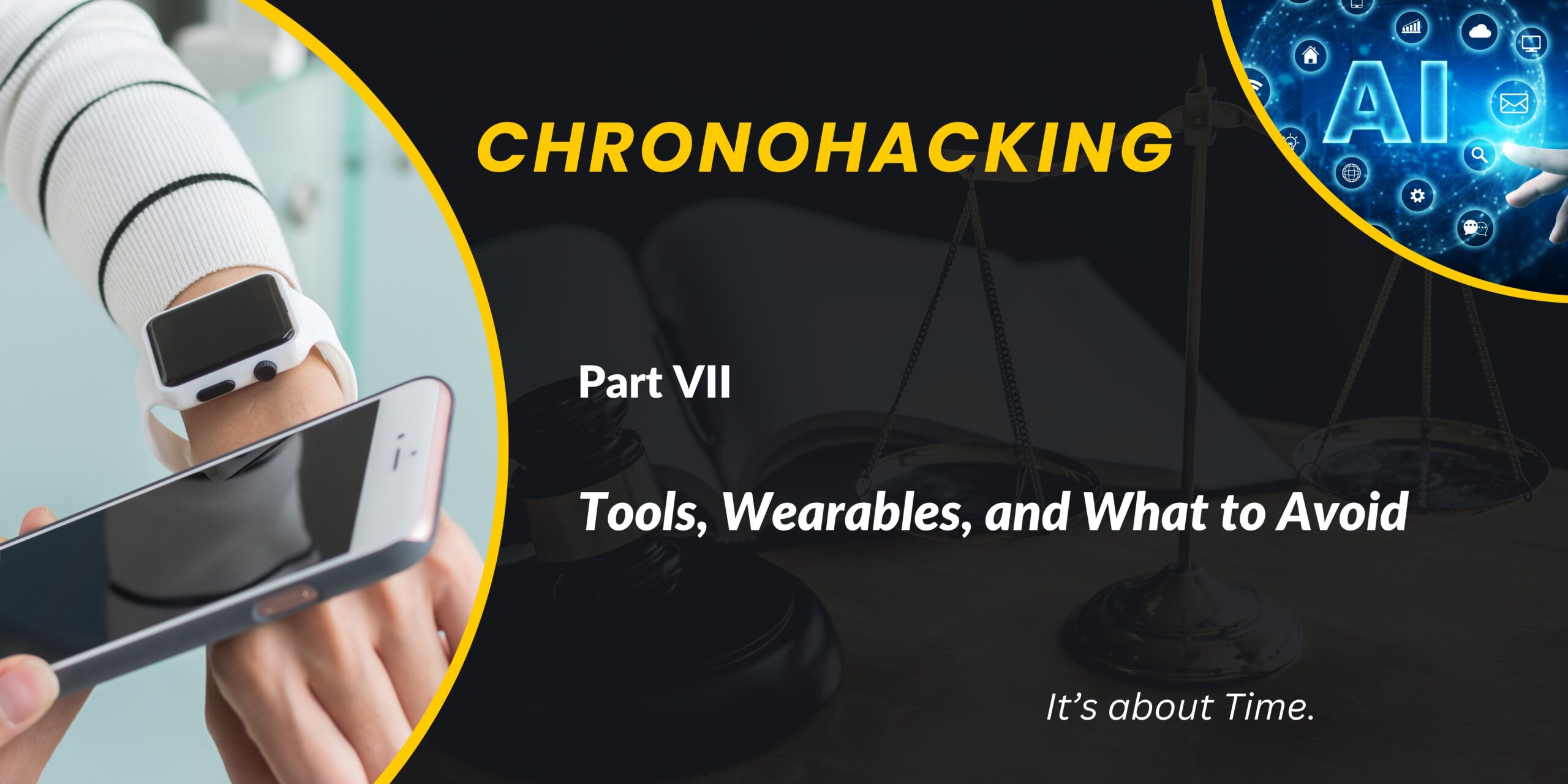 ChronoHacking:  Tools, Wearables, and What to Avoid