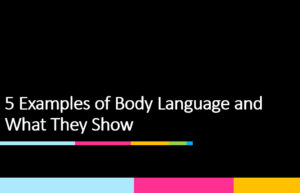 5 Examples of Body Language and What They Show