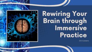 Rewiring Your Brain through Immersive Practice