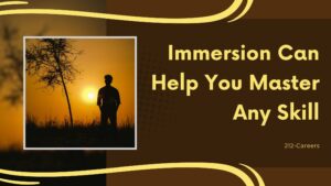 Immersion Can Help You Master Any Skill