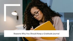 Reasons Why You Should Keep a Gratitude Journal