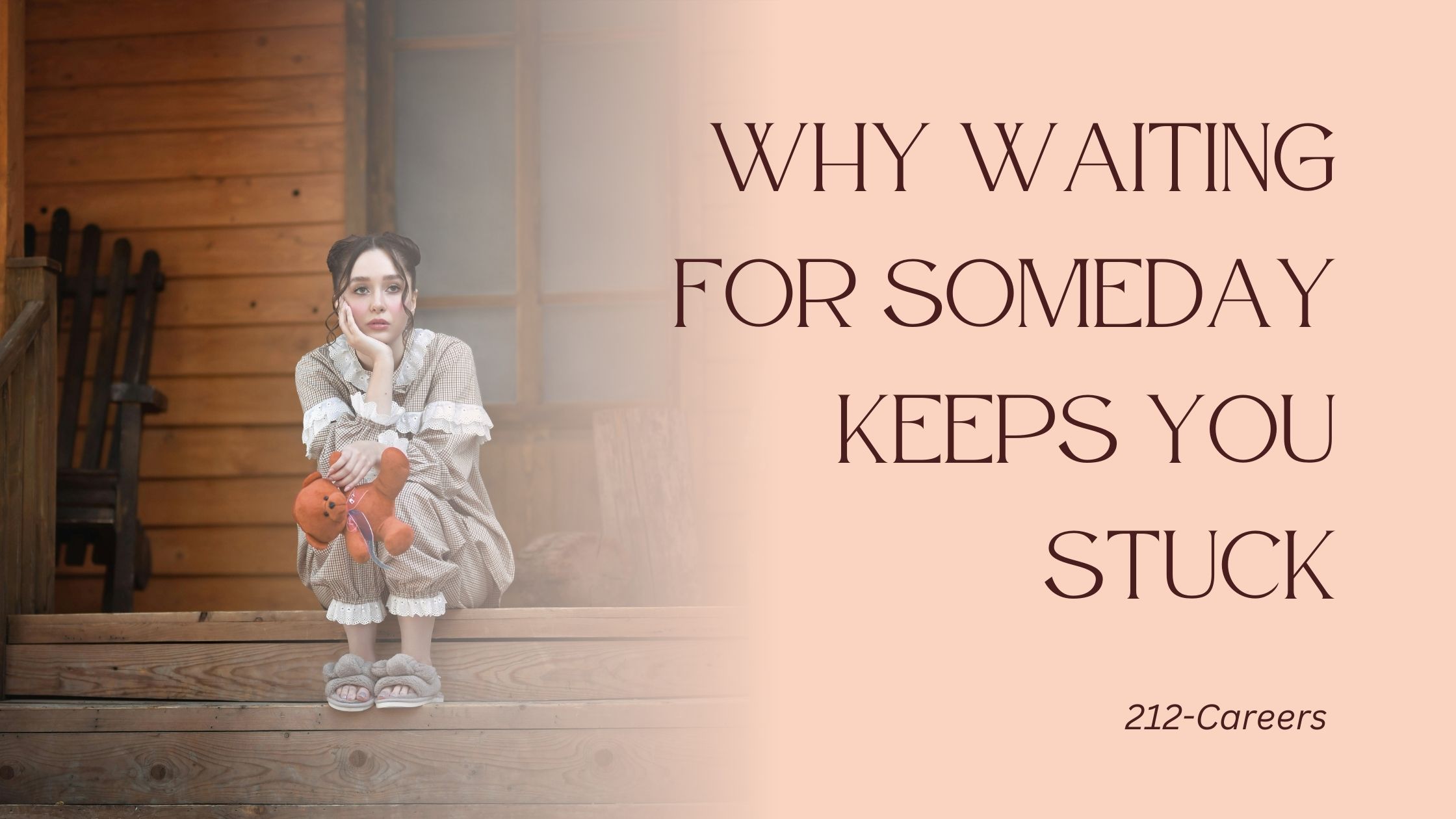 Why Waiting for Someday Keeps You Stuck