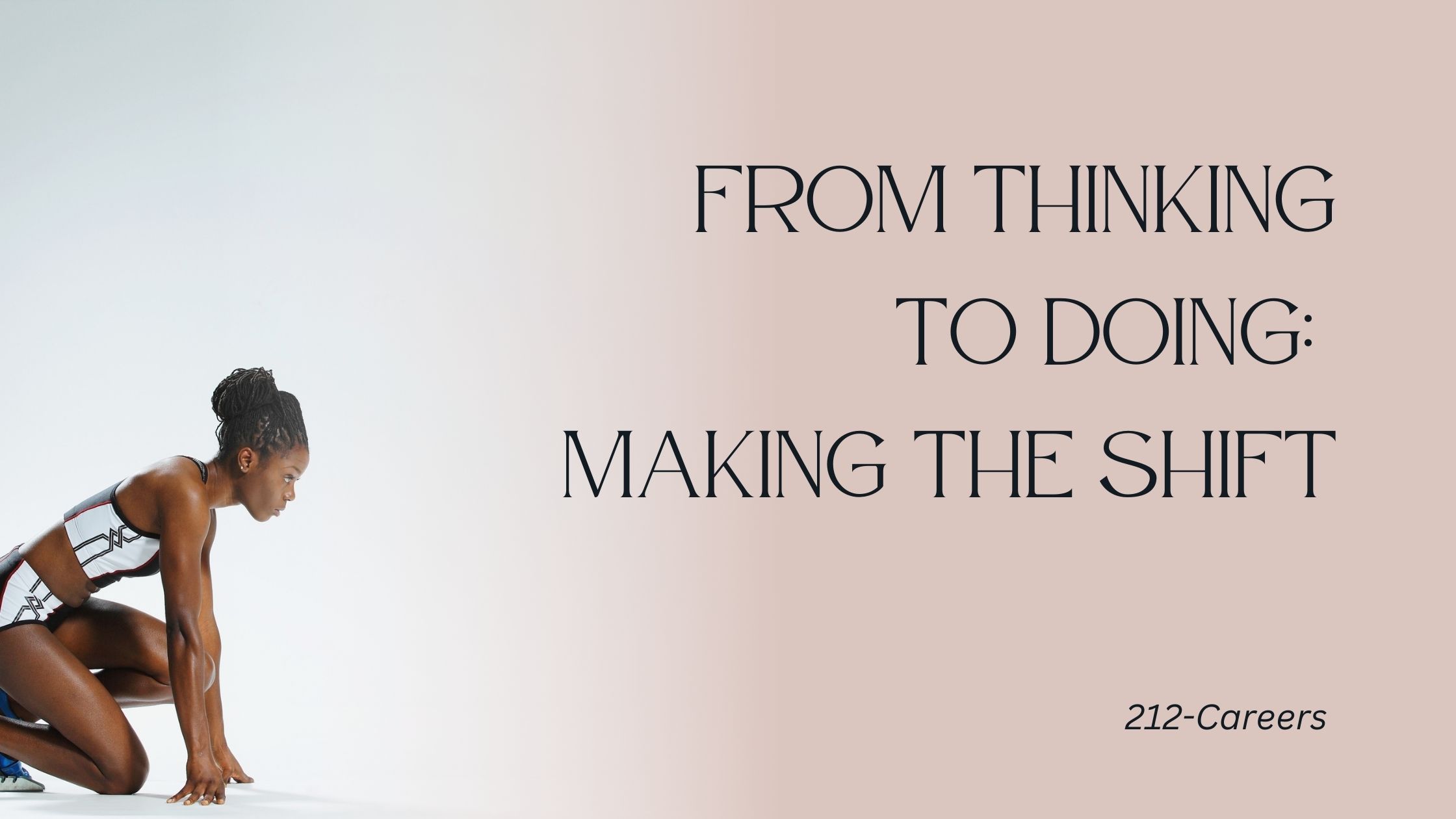 From Thinking to Doing:  Making the Shift