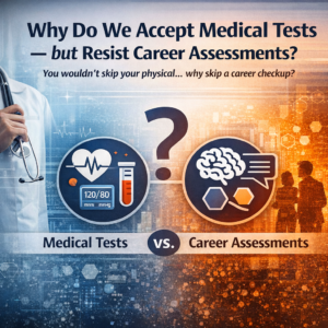 Why Do We Accept Medical Tests — but Resist Career Assessments?
